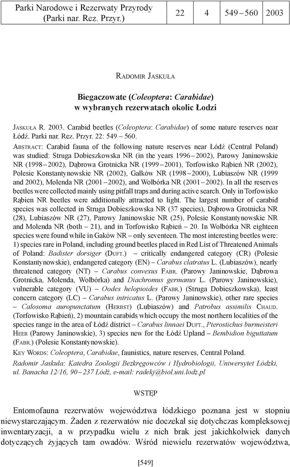 ABSTRACT: Carabid fauna of the following nature reserves near Łódź (Central Poland) was studied: Struga Dobieszkowska NR (in the years 1996 2002), Parowy Janinowskie NR (1998 2002), Dąbrowa Grotnicka