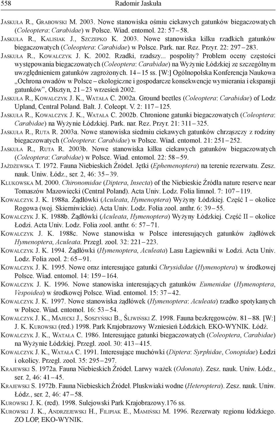 .. pospolity? Problem oceny częstości występowania biegaczowatych (Coleoptera: Carabidae) na Wyżynie Łódzkiej ze szczególnym uwzględnieniem gatunków zagrożonych. 14 15 ss.