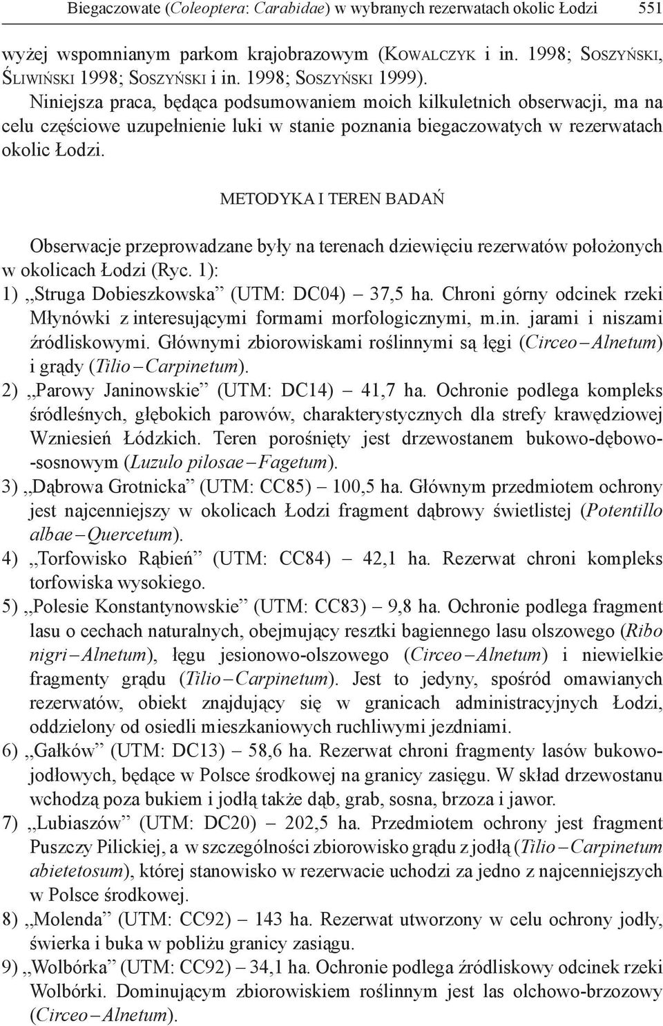 METODYKA I TEREN BADAŃ Obserwacje przeprowadzane były na terenach dziewięciu rezerwatów położonych w okolicach Łodzi (Ryc. 1): 1) Struga Dobieszkowska (UTM: DC04) 37,5 ha.