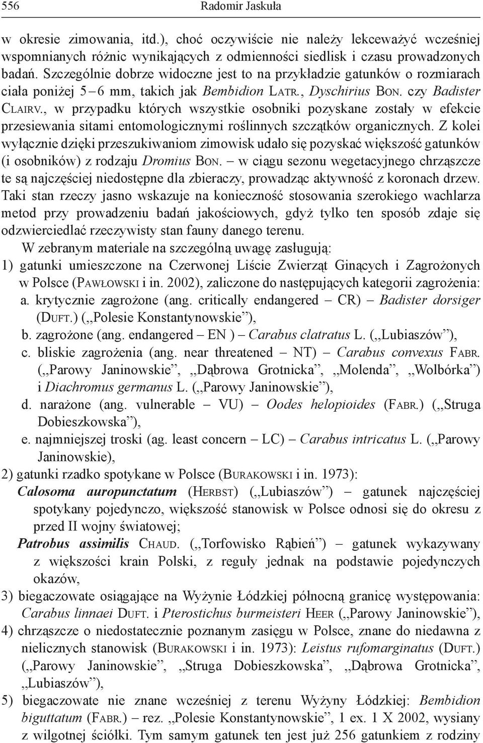 , w przypadku których wszystkie osobniki pozyskane zostały w efekcie przesiewania sitami entomologicznymi roślinnych szczątków organicznych.