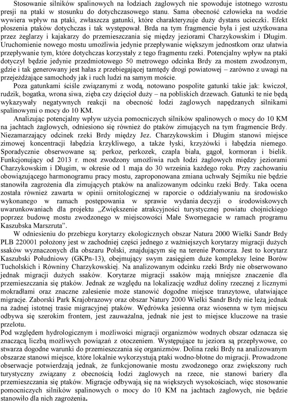 Brda na tym fragmencie była i jest użytkowana przez żeglarzy i kajakarzy do przemieszczania się między jeziorami Charzykowskim i Długim.