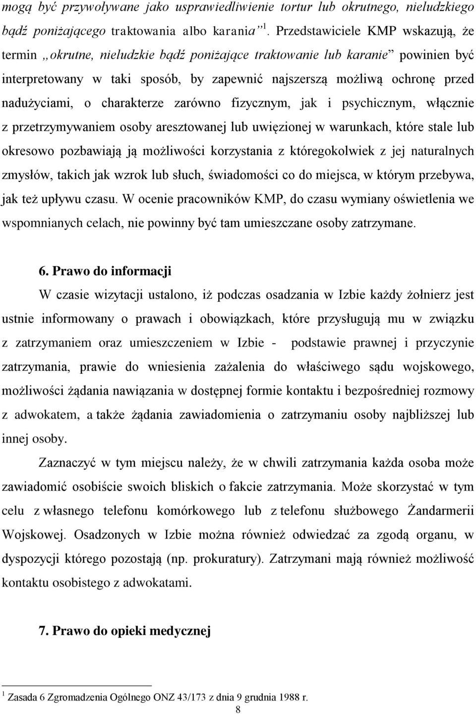 nadużyciami, o charakterze zarówno fizycznym, jak i psychicznym, włącznie z przetrzymywaniem osoby aresztowanej lub uwięzionej w warunkach, które stale lub okresowo pozbawiają ją możliwości