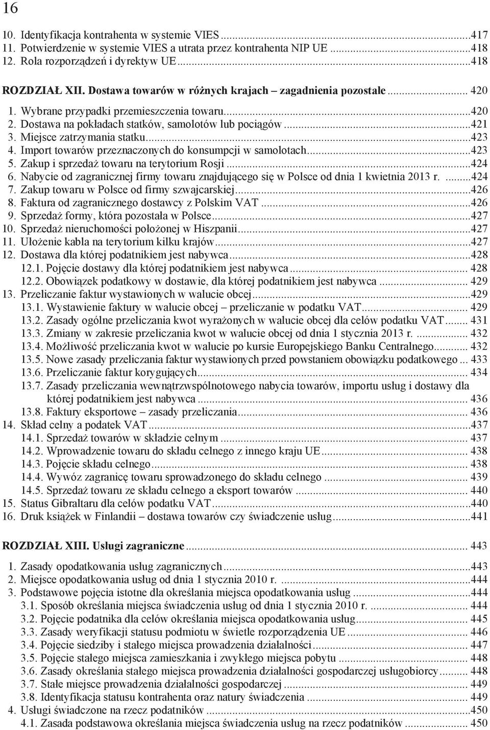 Miejsce zatrzymania statku...423 4. Import towarów przeznaczonych do konsumpcji w samolotach...423 5. Zakup i sprzeda towaru na terytorium Rosji...424 6.