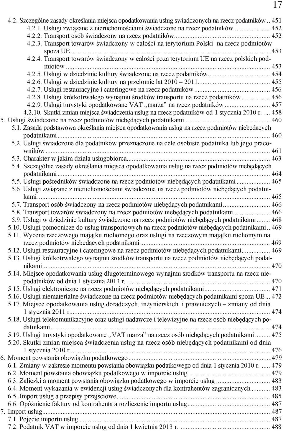 .. 453 4.2.5. Us ugi w dziedzinie kultury wiadczone na rzecz podatników... 454 4.2.6. Us ugi w dziedzinie kultury na prze omie lat 2010 2011... 455 4.2.7.