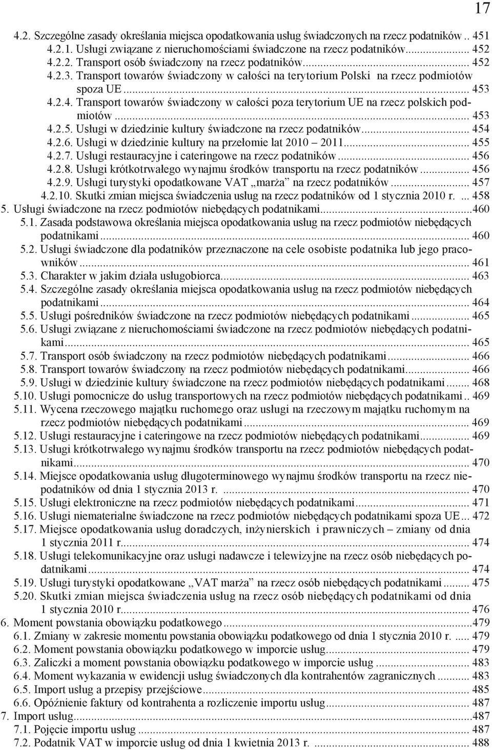 .. 453 4.2.5. Us ugi w dziedzinie kultury wiadczone na rzecz podatników... 454 4.2.6. Us ugi w dziedzinie kultury na prze omie lat 2010 2011... 455 4.2.7.