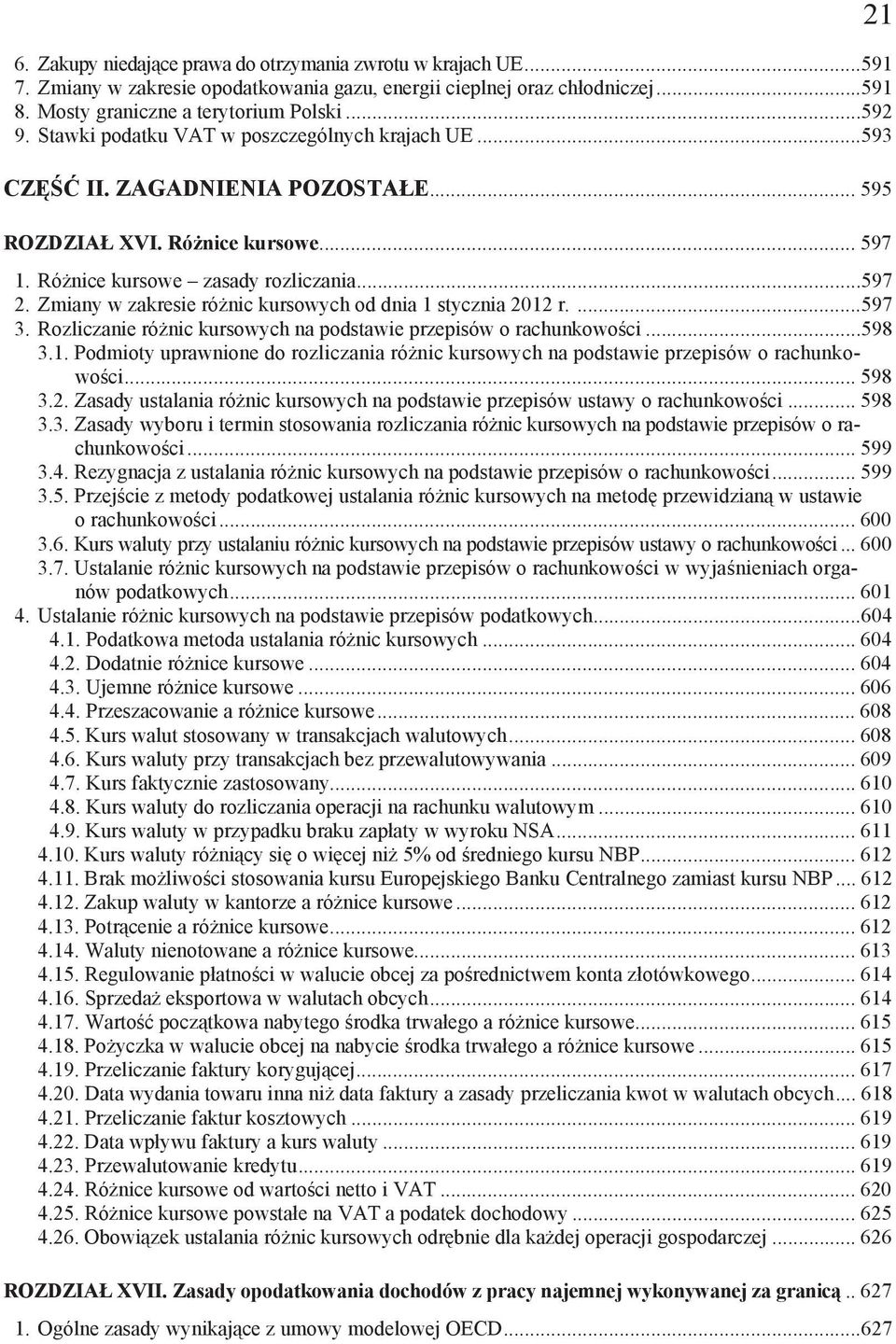 Zmiany w zakresie ró nic kursowych od dnia 1 stycznia 2012 r....597 3. Rozliczanie ró nic kursowych na podstawie przepisów o rachunkowo ci...598 3.1. Podmioty uprawnione do rozliczania ró nic kursowych na podstawie przepisów o rachunkowo ci.