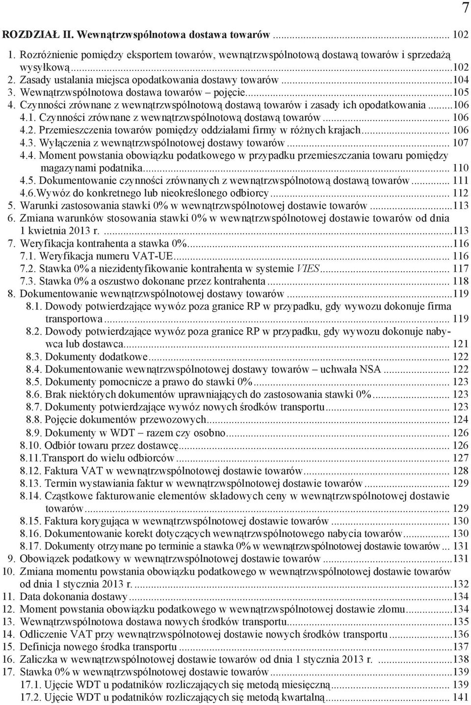 ..106 4.1. Czynno ci zrównane z wewn trzwspólnotow dostaw towarów... 106 4.2. Przemieszczenia towarów pomi dzy oddzia ami firmy w ró nych krajach... 106 4.3.