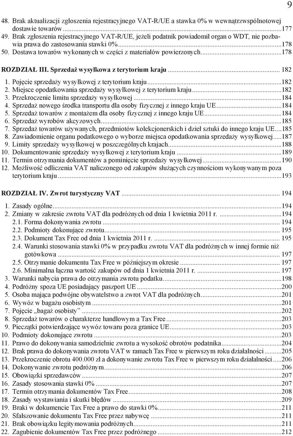 ..178 ROZDZIA III. Sprzeda wysy kowa z terytorium kraju... 182 1. Poj cie sprzeda y wysy kowej z terytorium kraju...182 2. Miejsce opodatkowania sprzeda y wysy kowej z terytorium kraju...182 3.