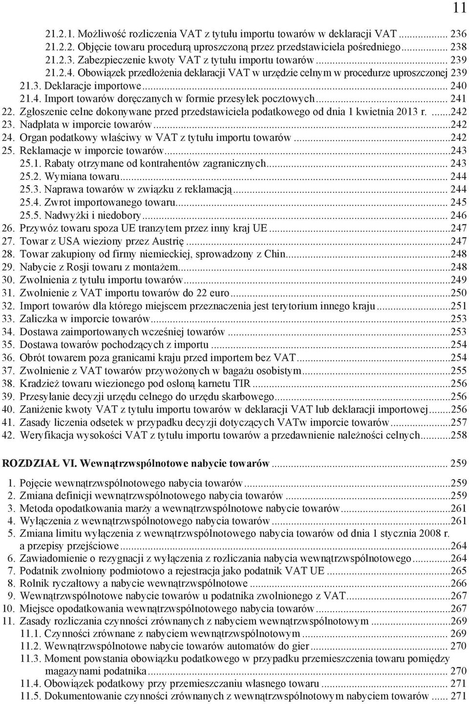 .. 241 22. Zg oszenie celne dokonywane przed przedstawiciela podatkowego od dnia 1 kwietnia 2013 r....242 23. Nadp ata w imporcie towarów...242 24.