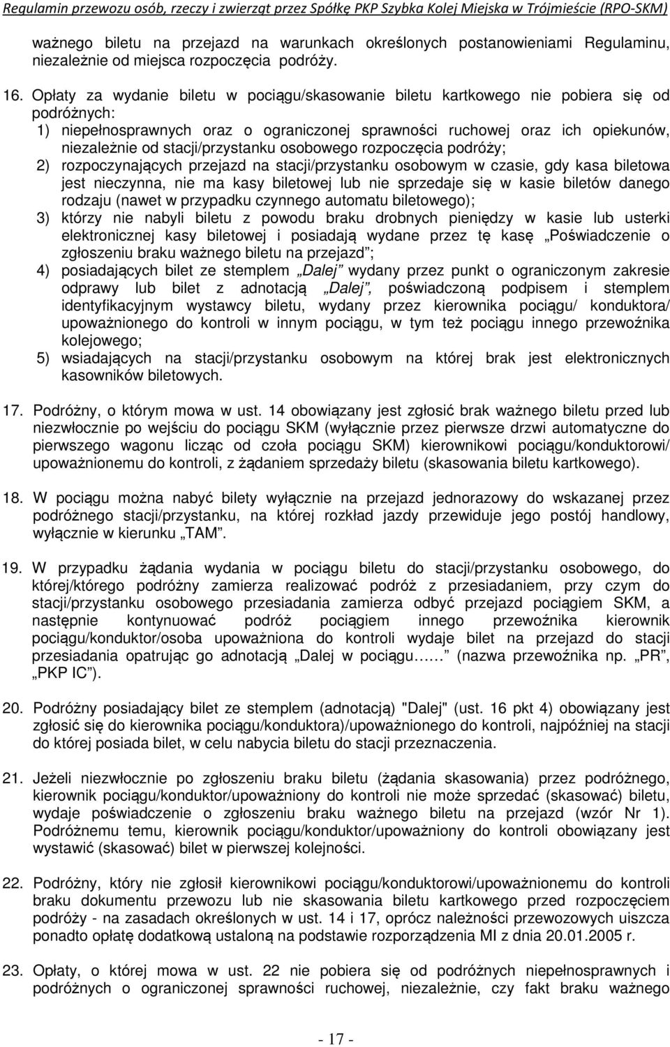 stacji/przystanku osobowego rozpoczęcia podróży; 2) rozpoczynających przejazd na stacji/przystanku osobowym w czasie, gdy kasa biletowa jest nieczynna, nie ma kasy biletowej lub nie sprzedaje się w