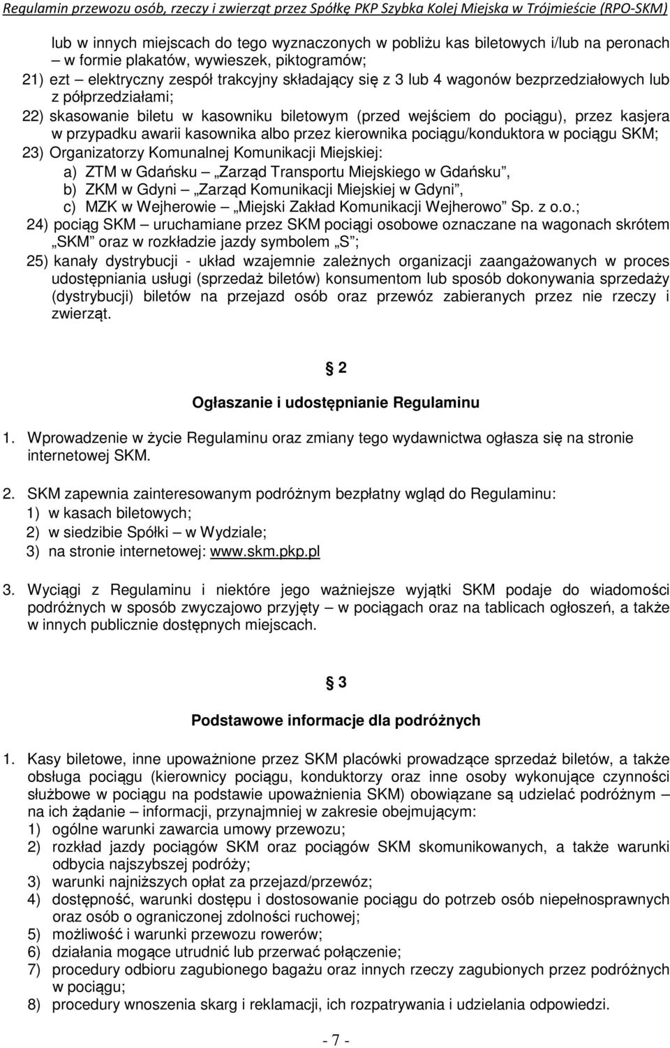 pociągu SKM; 23) Organizatorzy Komunalnej Komunikacji Miejskiej: a) ZTM w Gdańsku Zarząd Transportu Miejskiego w Gdańsku, b) ZKM w Gdyni Zarząd Komunikacji Miejskiej w Gdyni, c) MZK w Wejherowie