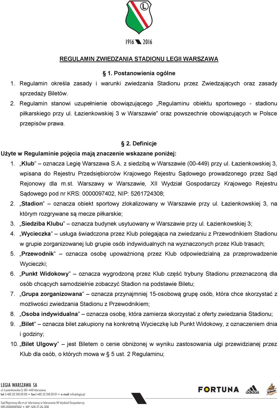 Definicje Użyte w Regulaminie pojęcia mają znaczenie wskazane poniżej: 1. Klub oznacza Legię Warszawa S.A. z siedzibą w Warszawie (00-449) przy ul.