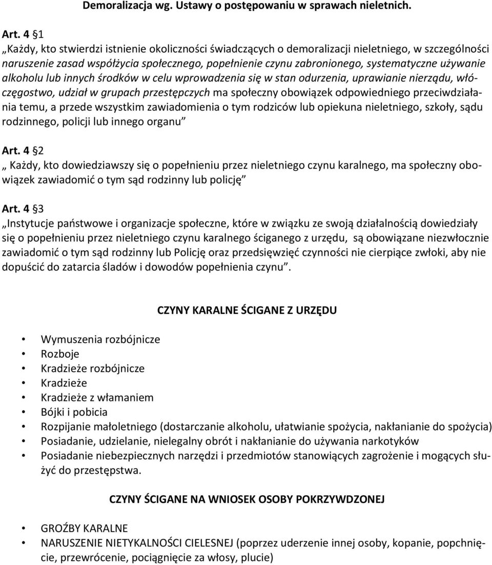 używanie alkoholu lub innych środków w celu wprowadzenia się w stan odurzenia, uprawianie nierządu, włóczęgostwo, udział w grupach przestępczych ma społeczny obowiązek odpowiedniego przeciwdziałania
