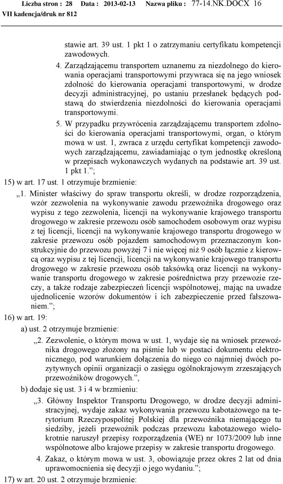 administracyjnej, po ustaniu przesłanek będących podstawą do stwierdzenia niezdolności do kierowania operacjami transportowymi. 5.