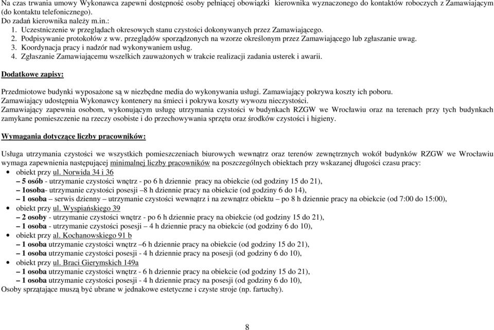 przeglądów sporządzonych na wzorze określonym przez Zamawiającego lub zgłaszanie uwag. 3. Koordynacja pracy i nadzór nad wykonywaniem usług. 4.