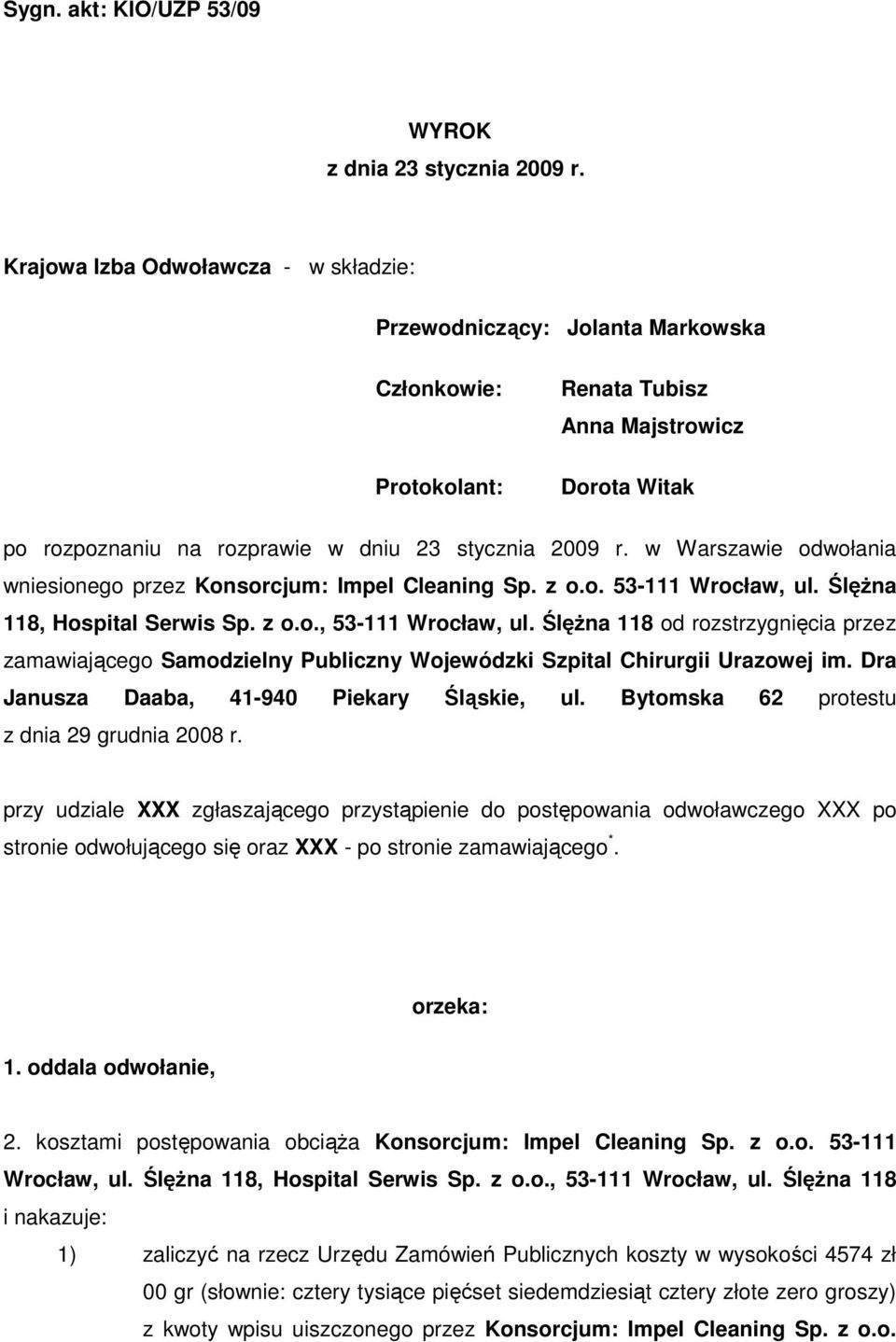 w Warszawie odwołania wniesionego przez Konsorcjum: Impel Cleaning Sp. z o.o. 53-111 Wrocław, ul. ŚlęŜna 118, Hospital Serwis Sp. z o.o., 53-111 Wrocław, ul.