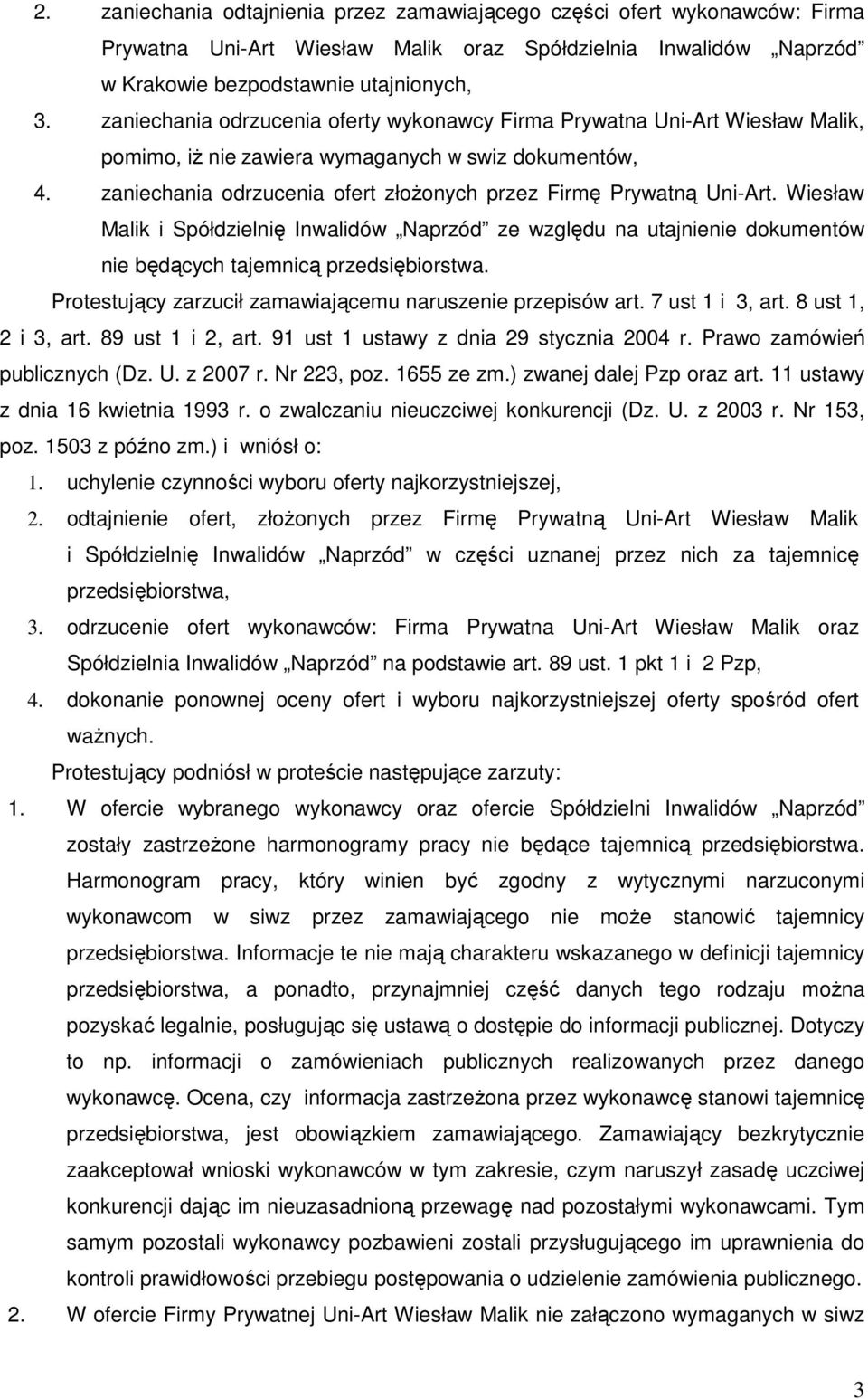 zaniechania odrzucenia ofert złoŝonych przez Firmę Prywatną Uni-Art. Wiesław Malik i Spółdzielnię Inwalidów Naprzód ze względu na utajnienie dokumentów nie będących tajemnicą przedsiębiorstwa.