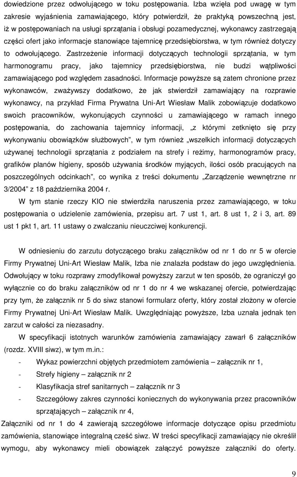części ofert jako informacje stanowiące tajemnicę przedsiębiorstwa, w tym równieŝ dotyczy to odwołującego.
