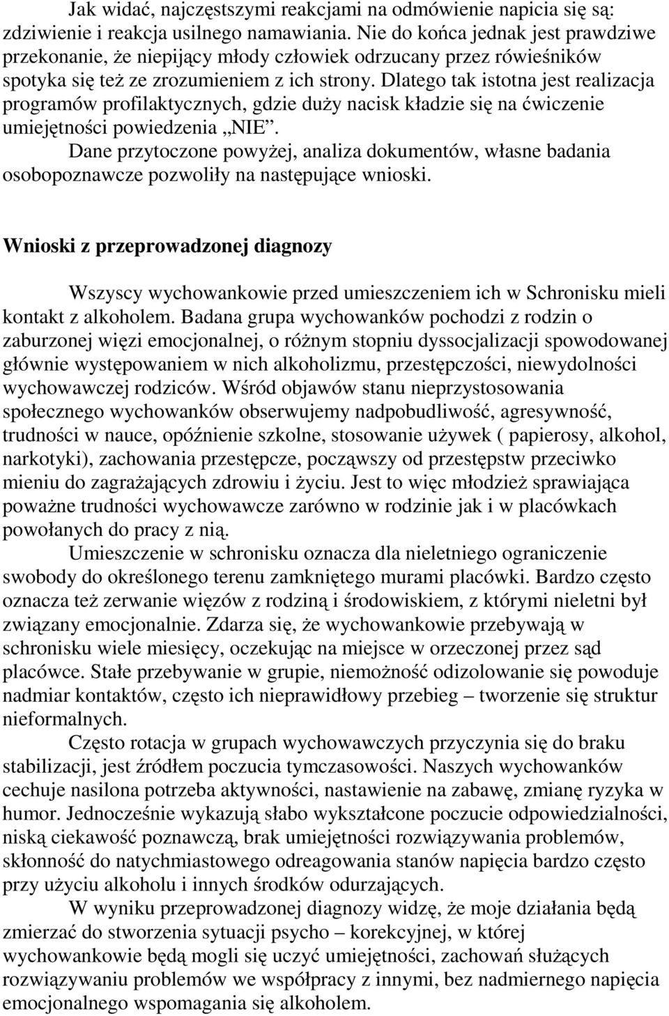 Dlatego tak istotna jest realizacja programów profilaktycznych, gdzie duży nacisk kładzie się na ćwiczenie umiejętności powiedzenia NIE.