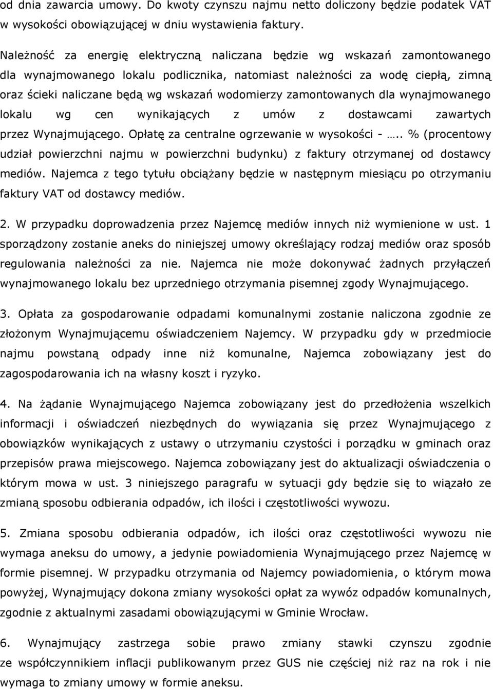 wodomierzy zamontowanych dla wynajmowanego lokalu wg cen wynikających z umów z dostawcami zawartych przez Wynajmującego. Opłatę za centralne ogrzewanie w wysokości -.