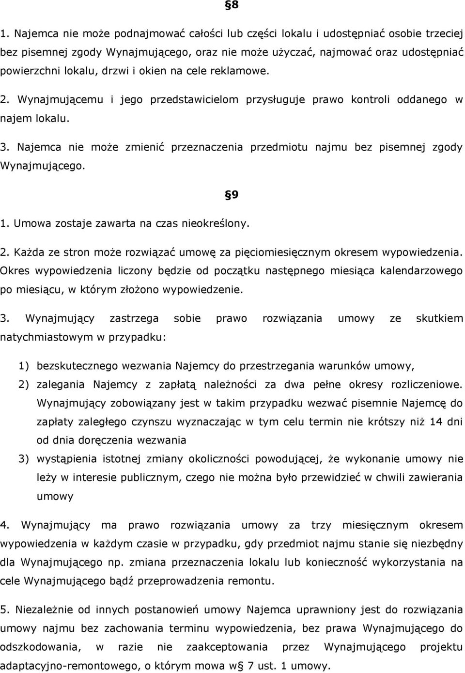 Najemca nie może zmienić przeznaczenia przedmiotu najmu bez pisemnej zgody Wynajmującego. 9 1. Umowa zostaje zawarta na czas nieokreślony. 2.