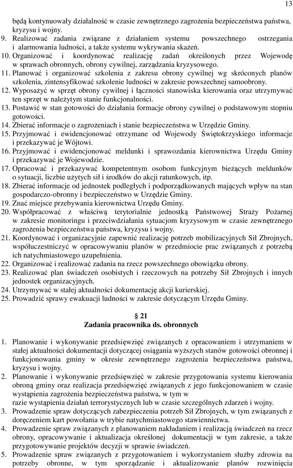 Organizować i koordynować realizację zadań określonych przez Wojewodę w sprawach obronnych, obrony cywilnej, zarządzania kryzysowego. 11.