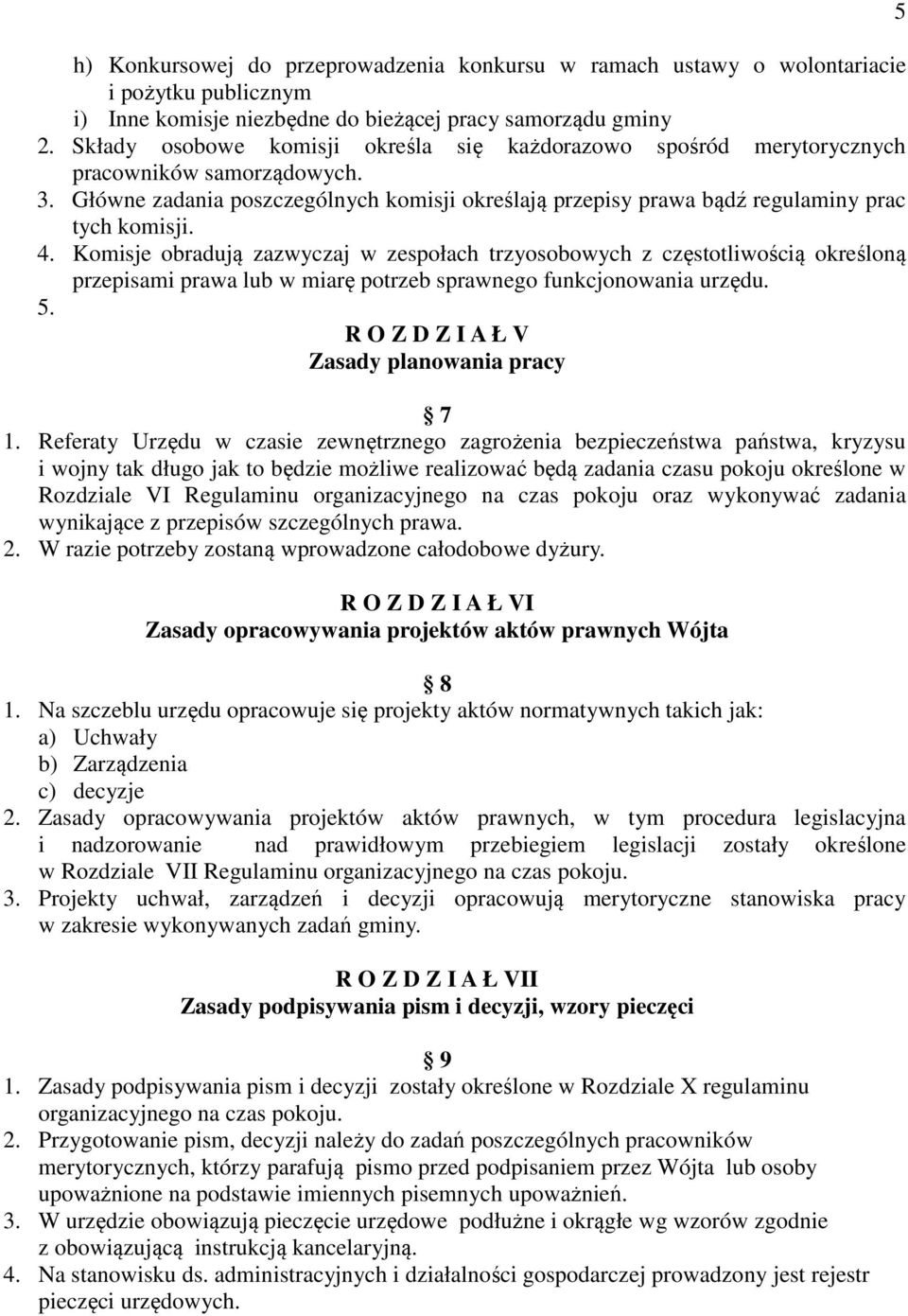 Komisje obradują zazwyczaj w zespołach trzyosobowych z częstotliwością określoną przepisami prawa lub w miarę potrzeb sprawnego funkcjonowania urzędu. 5. R O Z D Z I A Ł V Zasady planowania pracy 7 1.