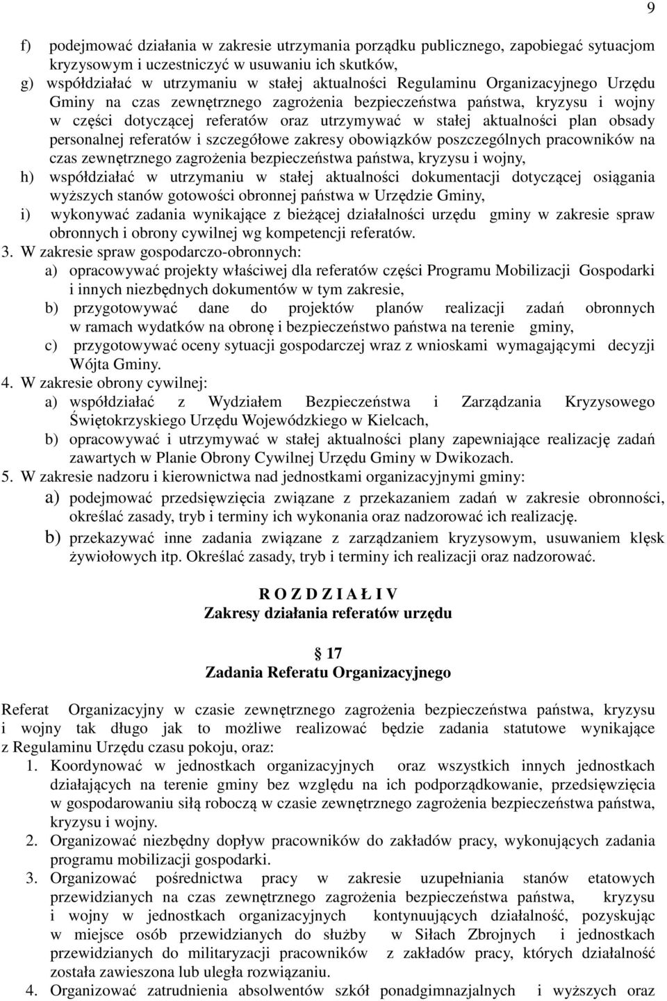 referatów i szczegółowe zakresy obowiązków poszczególnych pracowników na czas zewnętrznego zagrożenia bezpieczeństwa państwa, kryzysu i wojny, h) współdziałać w utrzymaniu w stałej aktualności