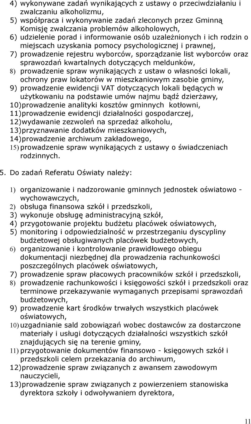 kwartalnych dotyczących meldunków, 8) prowadzenie spraw wynikających z ustaw o własności lokali, ochrony praw lokatorów w mieszkaniowym zasobie gminy, 9) prowadzenie ewidencji VAT dotyczących lokali