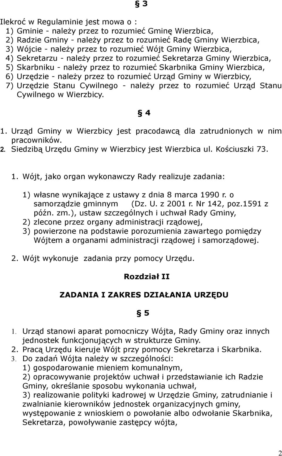 Gminy w Wierzbicy, 7) Urzędzie Stanu Cywilnego - należy przez to rozumieć Urząd Stanu Cywilnego w Wierzbicy. 4 1. Urząd Gminy w Wierzbicy jest pracodawcą dla zatrudnionych w nim pracowników. 2.