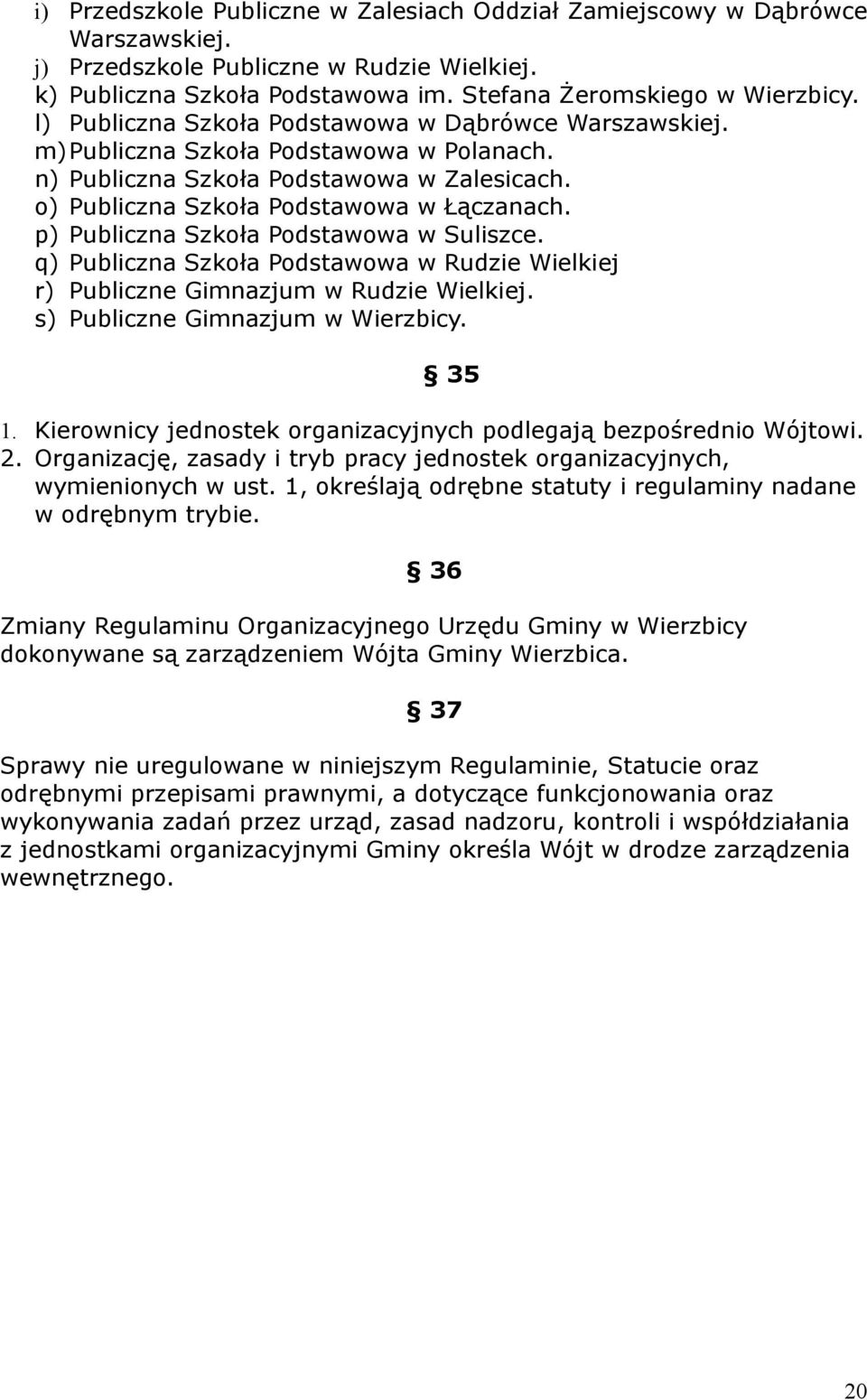 p) Publiczna Szkoła Podstawowa w Suliszce. q) Publiczna Szkoła Podstawowa w Rudzie Wielkiej r) Publiczne Gimnazjum w Rudzie Wielkiej. s) Publiczne Gimnazjum w Wierzbicy. 35 1.