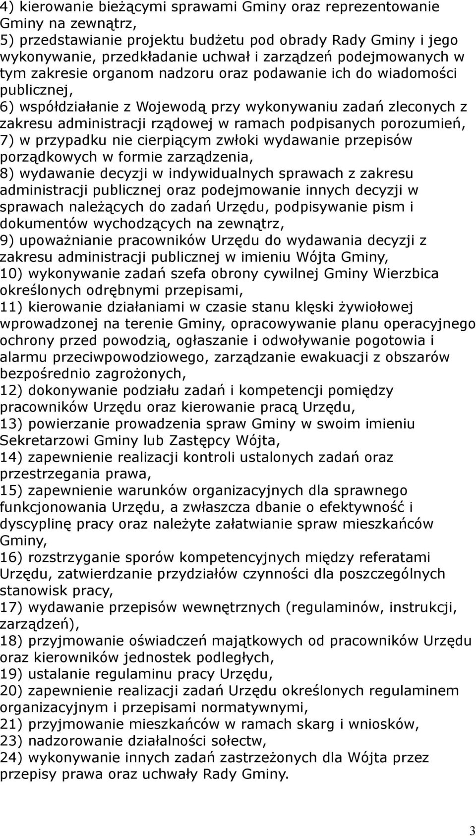 podpisanych porozumień, 7) w przypadku nie cierpiącym zwłoki wydawanie przepisów porządkowych w formie zarządzenia, 8) wydawanie decyzji w indywidualnych sprawach z zakresu administracji publicznej