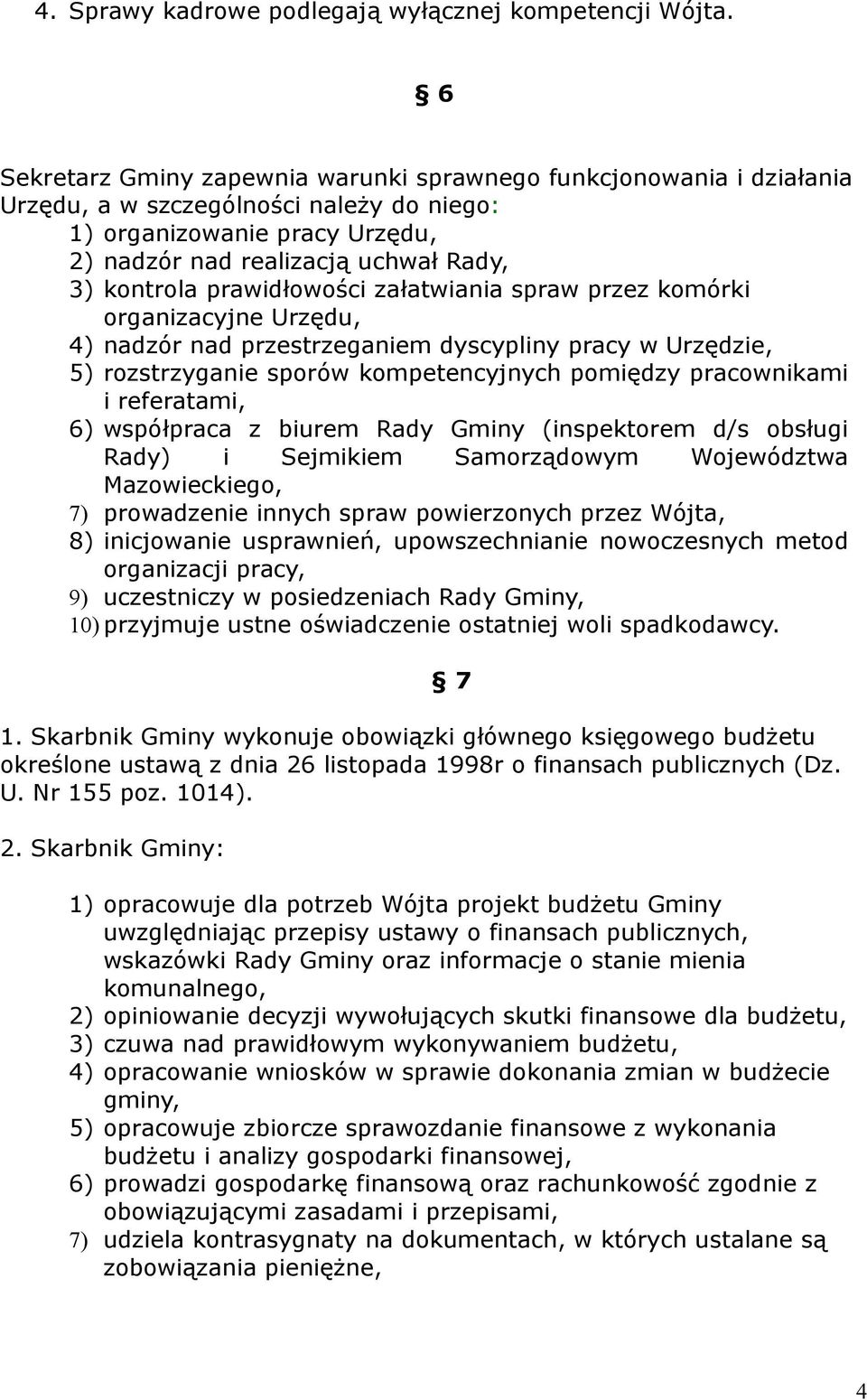 prawidłowości załatwiania spraw przez komórki organizacyjne Urzędu, 4) nadzór nad przestrzeganiem dyscypliny pracy w Urzędzie, 5) rozstrzyganie sporów kompetencyjnych pomiędzy pracownikami i