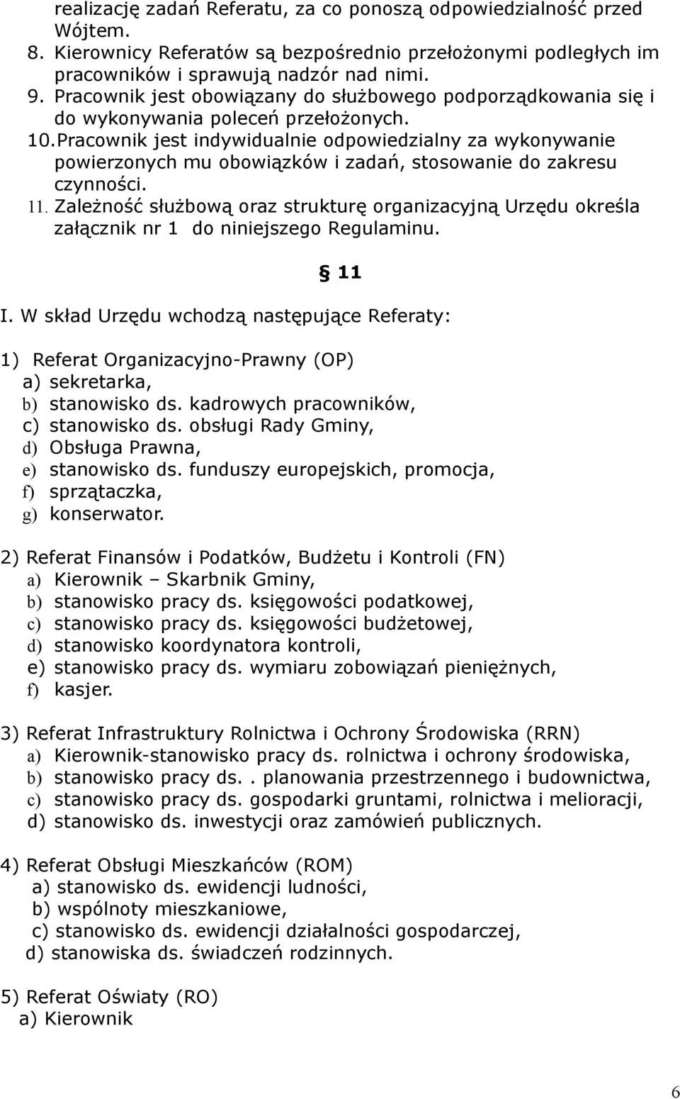 Pracownik jest indywidualnie odpowiedzialny za wykonywanie powierzonych mu obowiązków i zadań, stosowanie do zakresu czynności. 11.