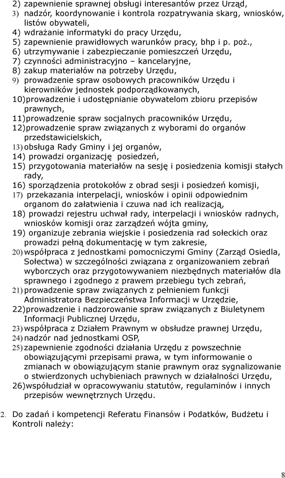 , 6) utrzymywanie i zabezpieczanie pomieszczeń Urzędu, 7) czynności administracyjno kancelaryjne, 8) zakup materiałów na potrzeby Urzędu, 9) prowadzenie spraw osobowych pracowników Urzędu i