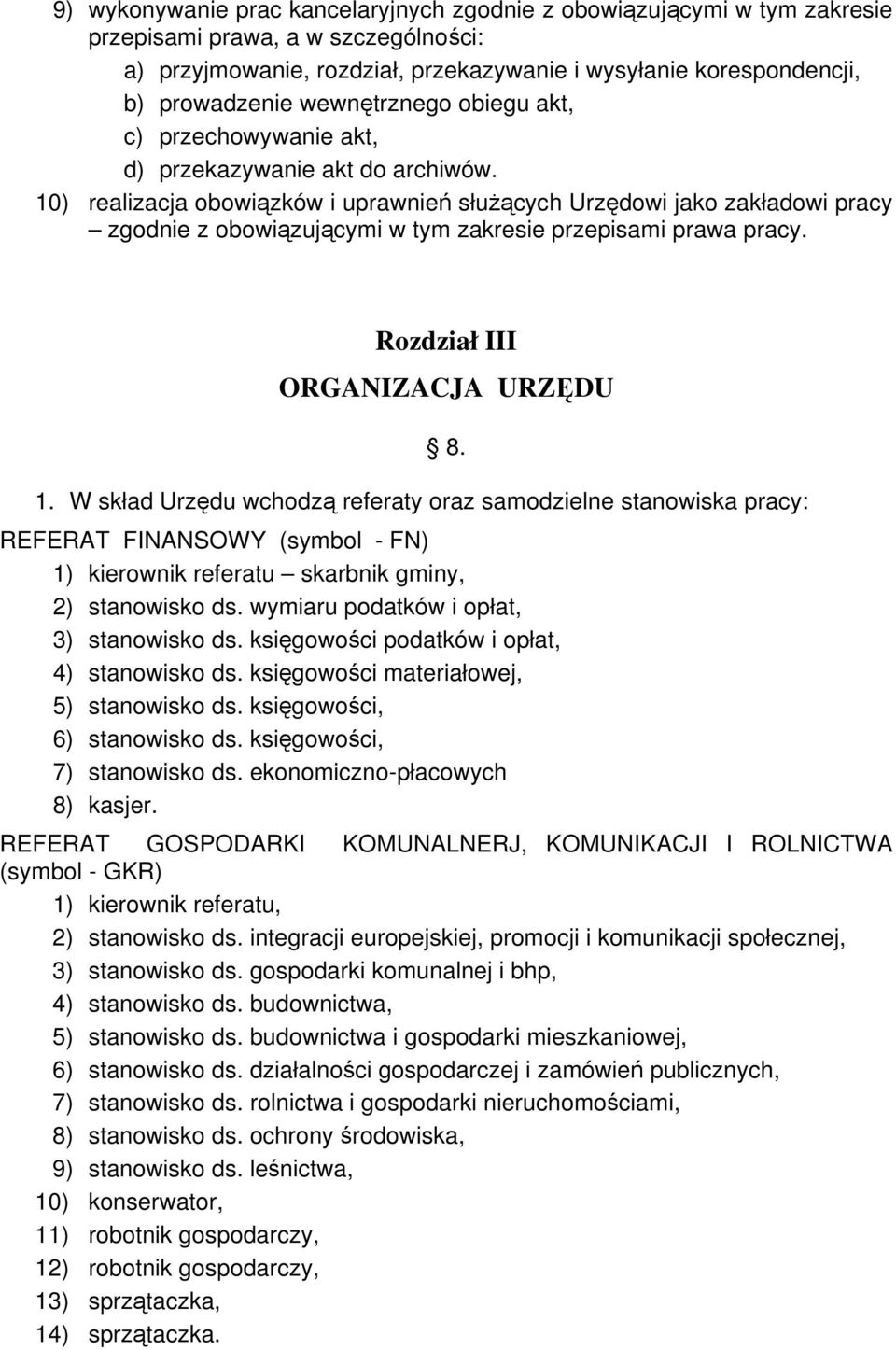 10) realizacja obowiązków i uprawnień słuŝących Urzędowi jako zakładowi pracy zgodnie z obowiązującymi w tym zakresie przepisami prawa pracy. Rozdział III ORGANIZACJA URZĘDU 8. 1.