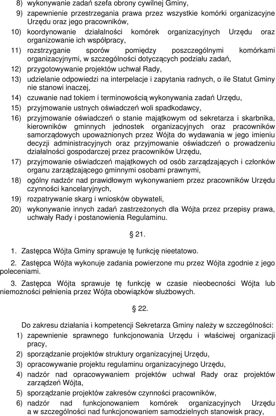 projektów uchwał Rady, 13) udzielanie odpowiedzi na interpelacje i zapytania radnych, o ile Statut Gminy nie stanowi inaczej, 14) czuwanie nad tokiem i terminowością wykonywania zadań Urzędu, 15)