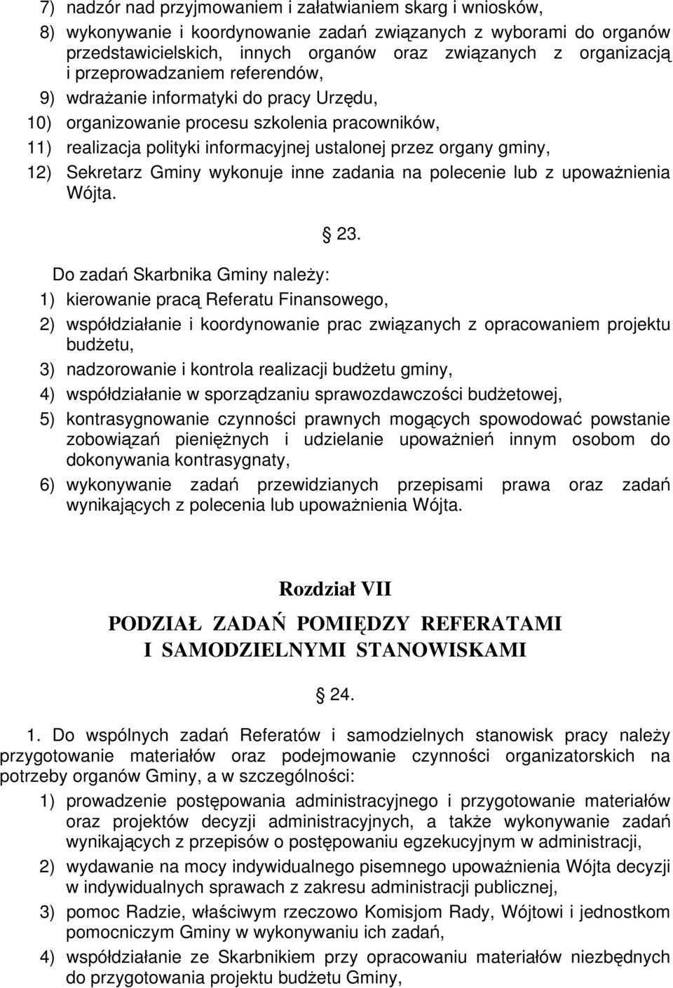 Sekretarz Gminy wykonuje inne zadania na polecenie lub z upowaŝnienia Wójta. 23.