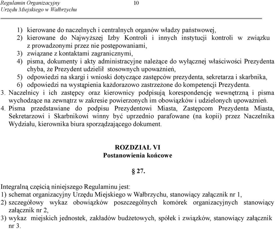 skargi i wnioski dotyczące zastępców prezydenta, sekretarza i skarbnika, 6) odpowiedzi na wystąpienia każdorazowo zastrzeżone do kompetencji Prezydenta. 3.