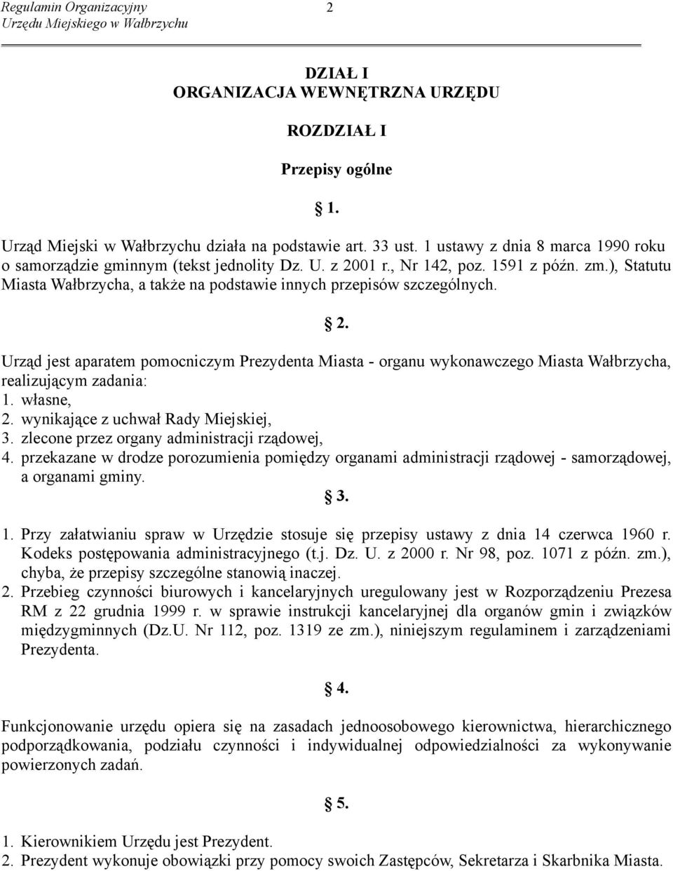 ), Statutu Miasta Wałbrzycha, a także na podstawie innych przepisów szczególnych. 2. Urząd jest aparatem pomocniczym Prezydenta Miasta - organu wykonawczego Miasta Wałbrzycha, realizującym zadania: 1.