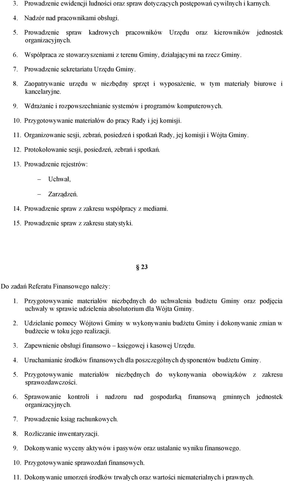 Prowadzenie sekretariatu Urzędu Gminy. 8. Zaopatrywanie urzędu w niezbędny sprzęt i wyposażenie, w tym materiały biurowe i kancelaryjne. 9.