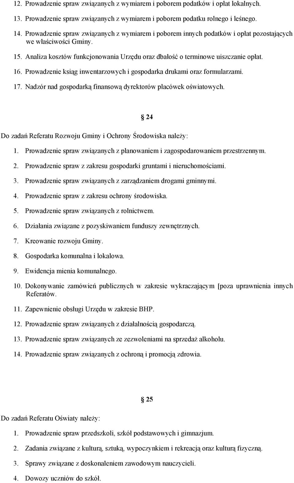 Prowadzenie ksiąg inwentarzowych i gospodarka drukami oraz formularzami. 17. Nadzór nad gospodarką finansową dyrektorów placówek oświatowych.