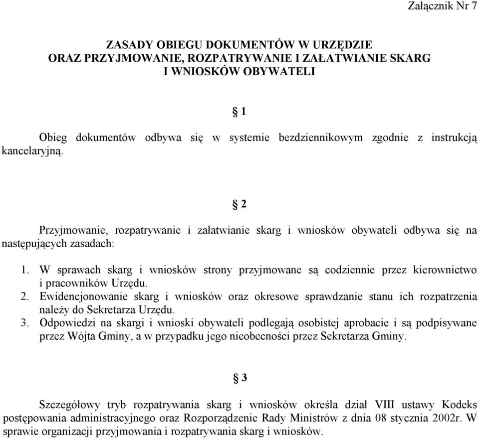 W sprawach skarg i wniosków strony przyjmowane są codziennie przez kierownictwo i pracowników Urzędu. 2.