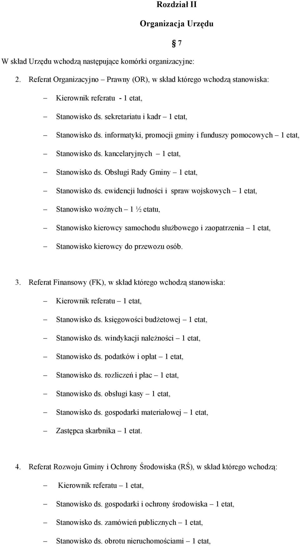 informatyki, promocji gminy i funduszy pomocowych 1 etat, Stanowisko ds. kancelaryjnych 1 etat, Stanowisko ds. Obsługi Rady Gminy 1 etat, Stanowisko ds.