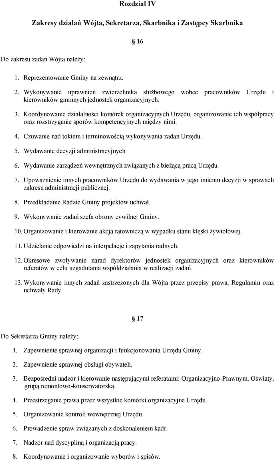 Koordynowanie działalności komórek organizacyjnych Urzędu, organizowanie ich współpracy oraz rozstrzyganie sporów kompetencyjnych między nimi.