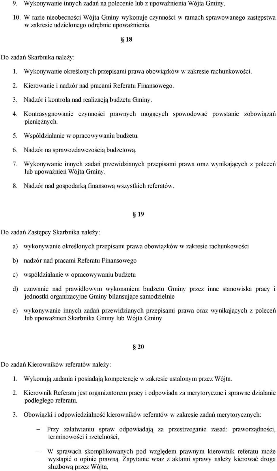 Wykonywanie określonych przepisami prawa obowiązków w zakresie rachunkowości. 2. Kierowanie i nadzór nad pracami Referatu Finansowego. 3. Nadzór i kontrola nad realizacją budżetu Gminy. 4.