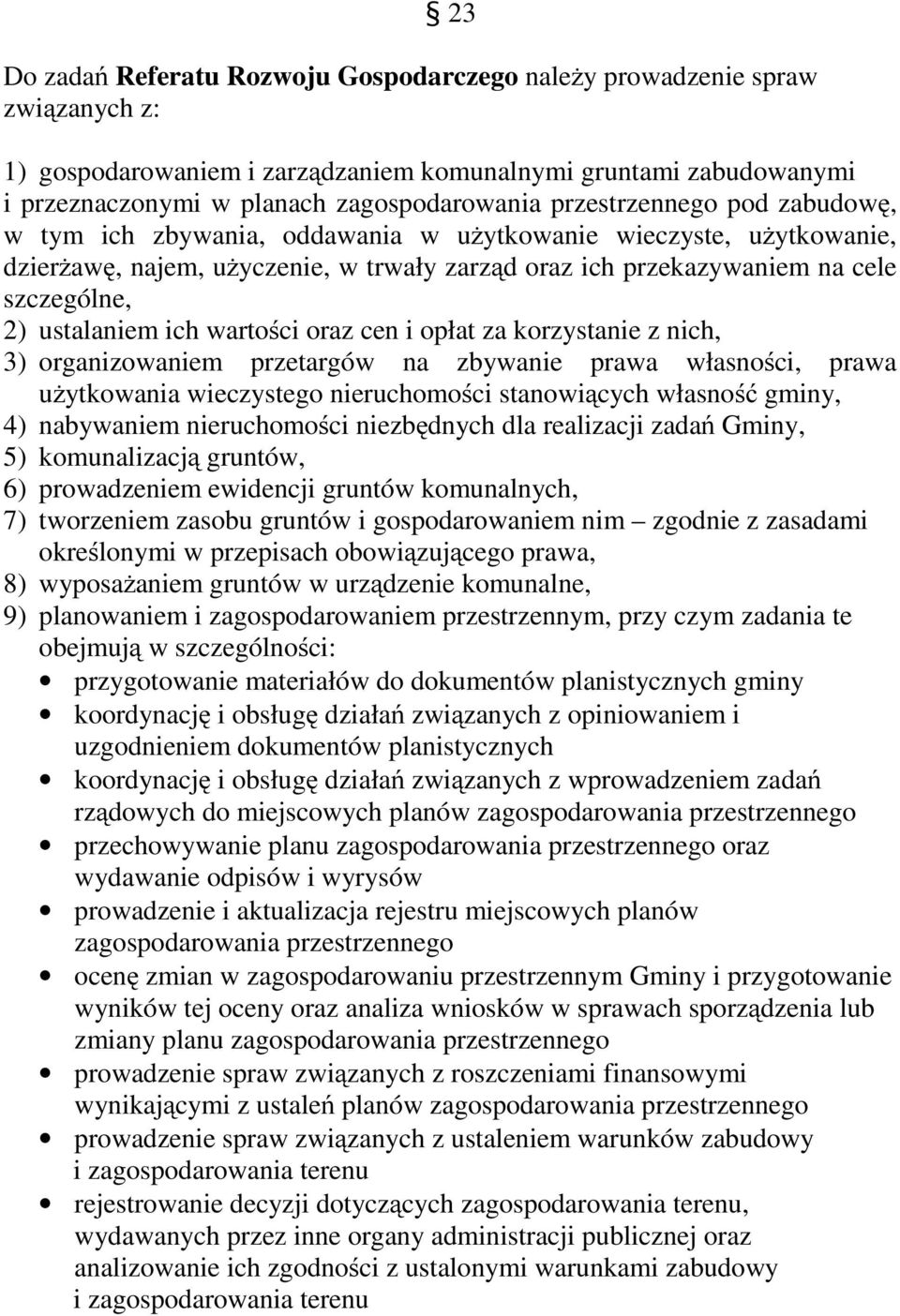 ich wartości oraz cen i opłat za korzystanie z nich, 3) organizowaniem przetargów na zbywanie prawa własności, prawa użytkowania wieczystego nieruchomości stanowiących własność gminy, 4) nabywaniem