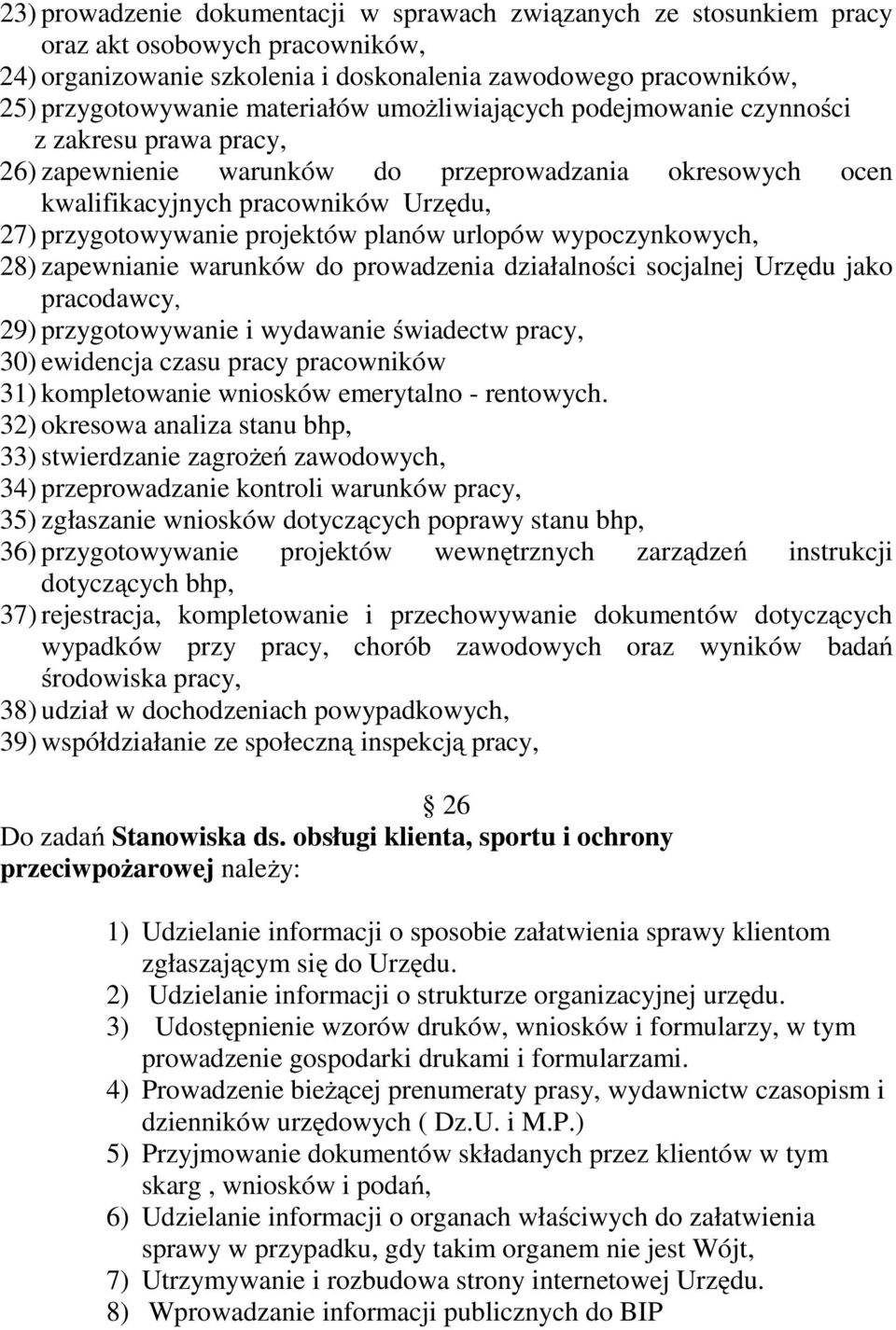 planów urlopów wypoczynkowych, 28) zapewnianie warunków do prowadzenia działalności socjalnej Urzędu jako pracodawcy, 29) przygotowywanie i wydawanie świadectw pracy, 30) ewidencja czasu pracy