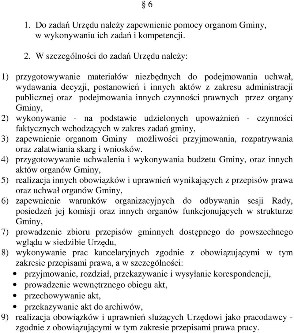 podejmowania innych czynności prawnych przez organy Gminy, 2) wykonywanie - na podstawie udzielonych upoważnień - czynności faktycznych wchodzących w zakres zadań gminy, 3) zapewnienie organom Gminy