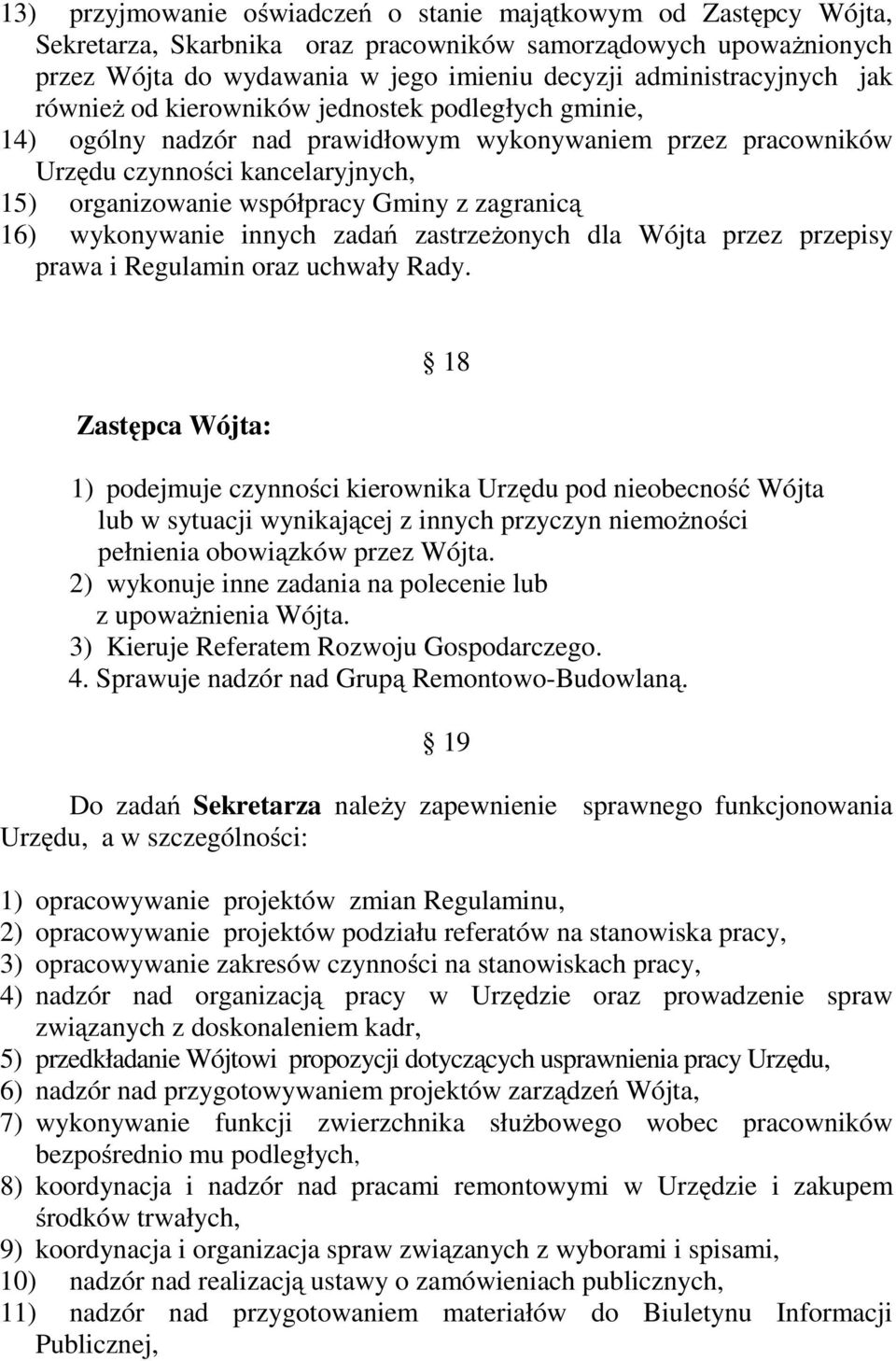 zagranicą 16) wykonywanie innych zadań zastrzeżonych dla Wójta przez przepisy prawa i Regulamin oraz uchwały Rady.